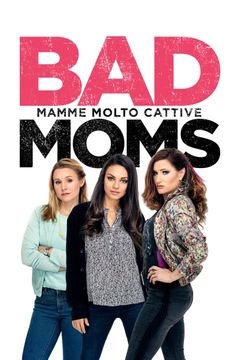 Locandina Bad Moms - Mamme molto cattive