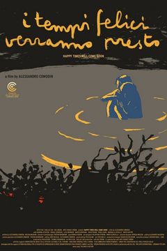 Locandina I tempi felici verranno presto