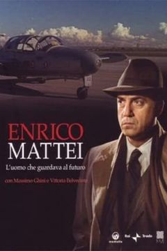 Locandina Enrico Mattei - L'uomo che guardava al futuro