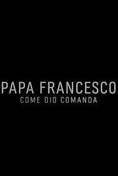 Locandina Papa Francesco: Come Dio comanda