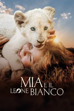 Locandina Mia e il leone bianco