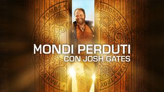 Mondi perduti con Josh Gates