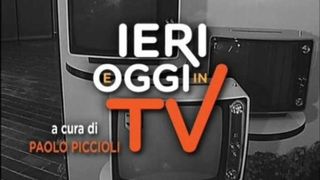 Ieri e oggi in tv