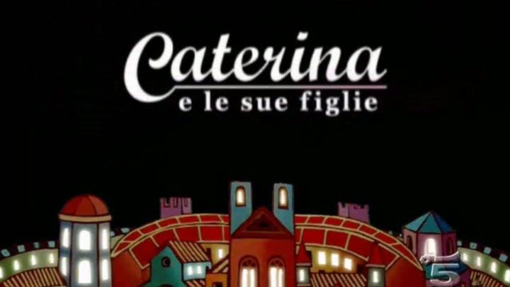 Serie Tv - Caterina e le sue figlie